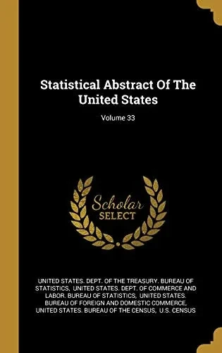 Statistical Abstract Of The United States; Volume 33