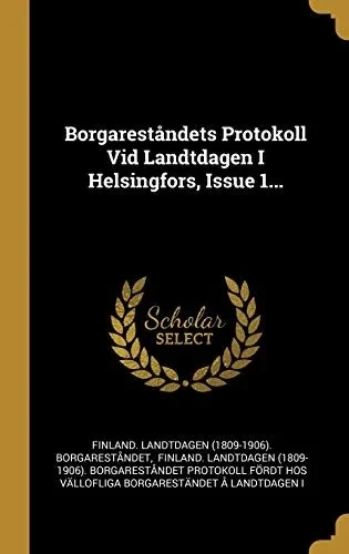 Borgarest?ndets Protokoll Vid Landtdagen I Helsingfors, Issue 1... (Swedish Edition)