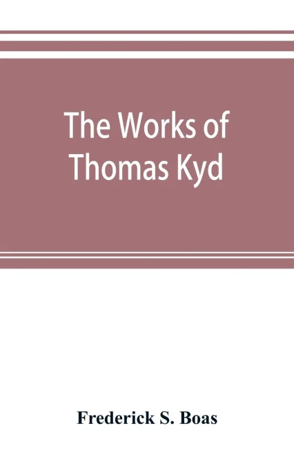 The Works Of Thomas Kyd