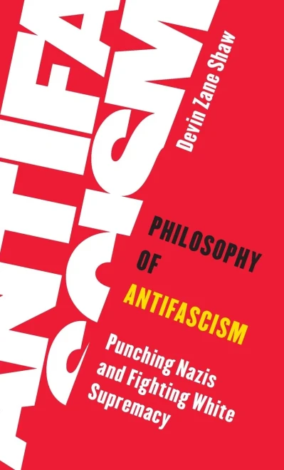 Philosophy of Antifascism: Punching Nazis and Fighting White Supremacy (Living Existentialism)