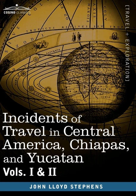 Incidents of Travel in Central America, Chiapas, and Yucatan, Vols. I and II