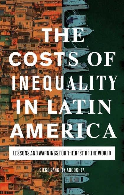 The Costs of Inequality in Latin America: Lessons and Warnings for the Rest of the World