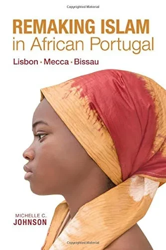 Remaking Islam in African Portugal: Lisbon―Mecca―Bissau (Framing the Global)