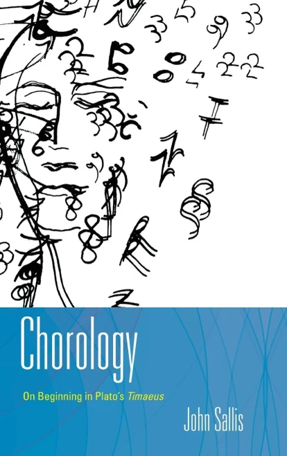 Chorology: On Beginning in Plato's Timaeus (The Collected Writings of John Sallis)