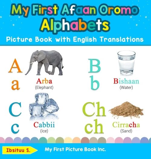 My First Afaan Oromo Alphabets Picture Book with English Translations: Bilingual Early Learning & Easy Teaching Afaan Oromo Books for Kids (Teach & Learn Basic Afaan Oromo Words for Children)