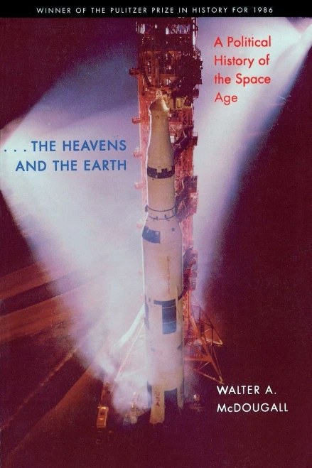 ...the Heavens and the Earth: A Political History of the Space Age