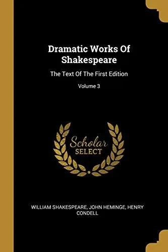 Dramatic Works Of Shakespeare: The Text Of The First Edition; Volume 3