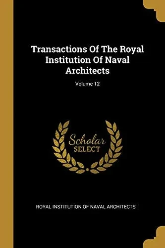 Transactions Of The Royal Institution Of Naval Architects; Volume 12