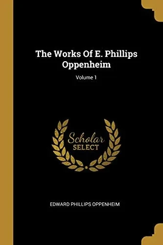 The Works Of E. Phillips Oppenheim; Volume 1