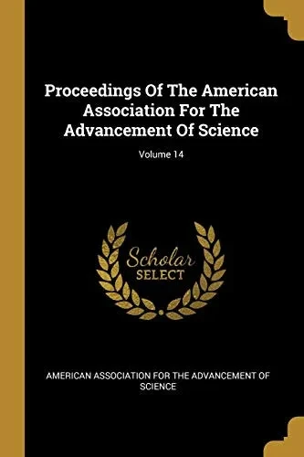 Proceedings Of The American Association For The Advancement Of Science; Volume 14