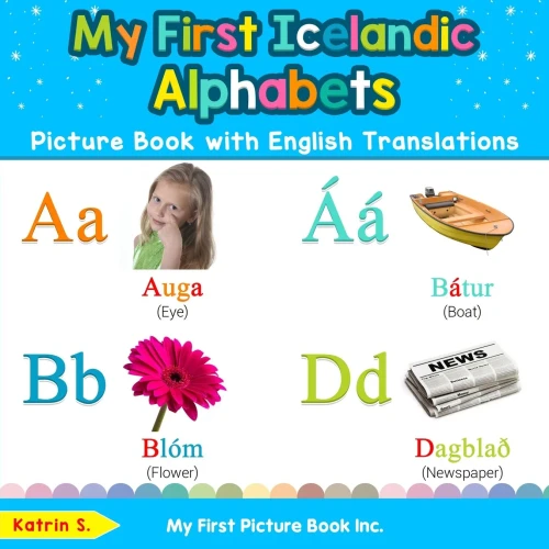My First Icelandic Alphabets Picture Book with English Translations: Bilingual Early Learning & Easy Teaching Icelandic Books for Kids (Teach & Learn Basic Icelandic words for Children)