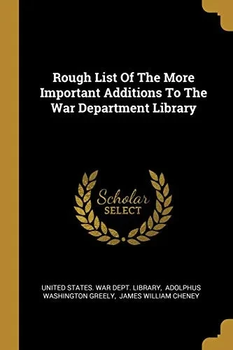 Rough List Of The More Important Additions To The War Department Library