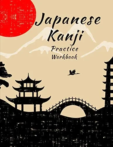 Japanese Kanji Practice Workbook: Handwriting Practice Notebook For The Japanese Alphabet