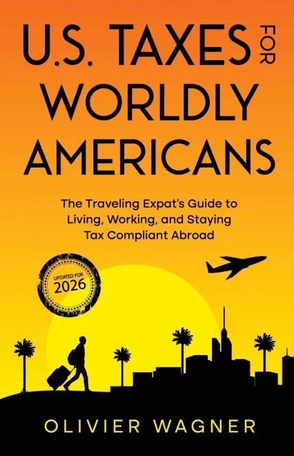 U.S. Taxes For Worldly Americans: The Traveling Expat's Guide to Living, Working, and Staying Tax Compliant Abroad