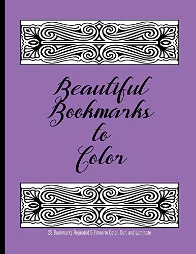 Beautiful Bookmarks To Color : 28 Bookmarks Repeated 5 Times To Color, Cut, And Laminate: 8.5 X 11 Coloring Book