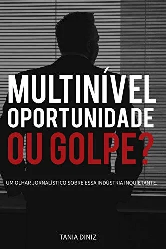 Multin?vel, Oportunidade Ou Golpe?: Um Olhar Jornal?stico Sobre Essa Ind·Stria Inquietante (Portuguese Edition)