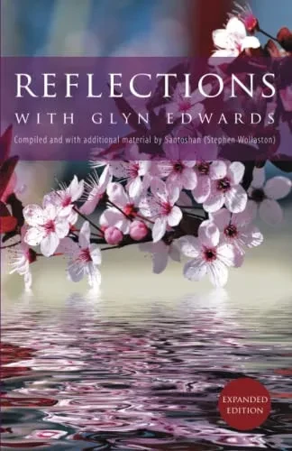 Reflections With Glyn Edwards: Compiled And With Additional Material By Santoshan (Stephen Wollaston)