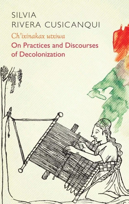 Ch'ixinakax utxiwa: On Decolonising Practices and Discourses (Critical South)