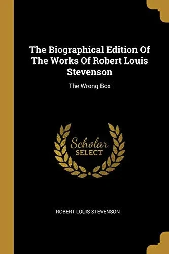 The Biographical Edition Of The Works Of Robert Louis Stevenson: The Wrong Box