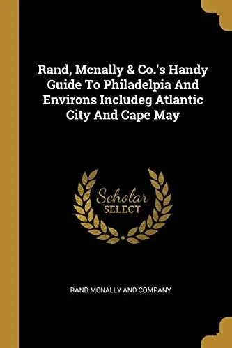 Rand, Mcnally & Co.'S Handy Guide To Philadelpia And Environs Includeg Atlantic City And Cape May