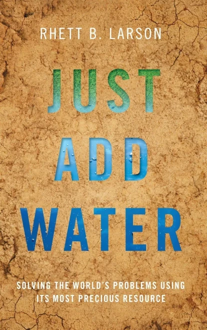 Just Add Water: Solving the World's Problems Using its Most Precious Resource