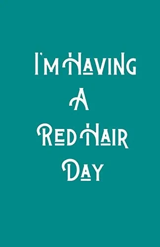 I'M Having A Redhair Day