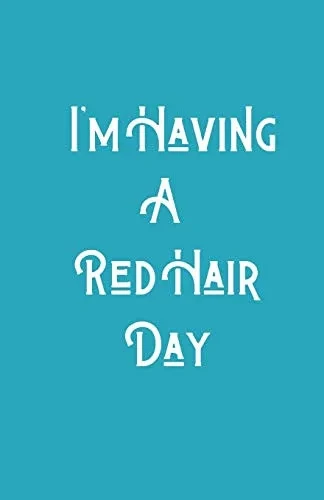 I'M Having A Redhair Day