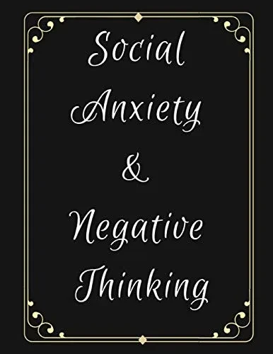 Social Anxiety And Negative Thinking Workbook: Ideal And Perfect Gift For Social Anxiety And Negative Thinking Workbook | Best Social Anxiety And ... Girlfriend| Gift Workbook And Notebook