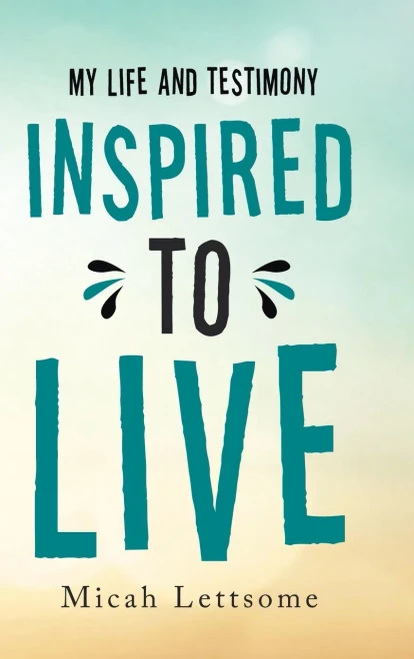 Inspired to Live: My Life and Testimony
