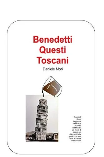 Benedetti Questi Toscani: Manuale Per Conoscere Ed Interpretare I Toscani (Italian Edition)