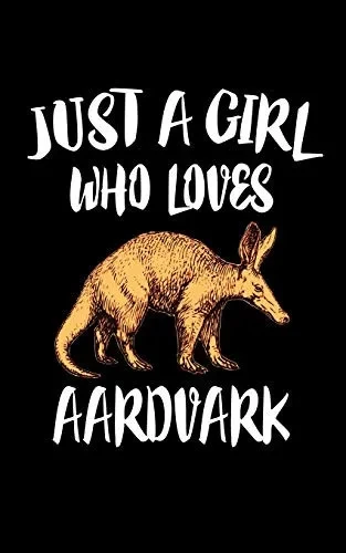 Just A Girl Who Loves Aardvark: Animal Nature Collection