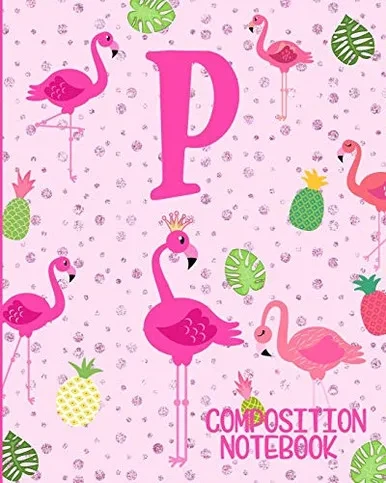 Composition Notebook P: Pink Flamingo Initial P Composition Wide Ruled Notebook