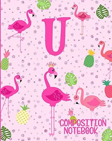 Composition Notebook U: Pink Flamingo Initial U Composition Wide Ruled Notebook