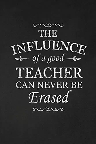 The Influence Of A Good Teacher Can Never Be Erased: Teacher Gifts
