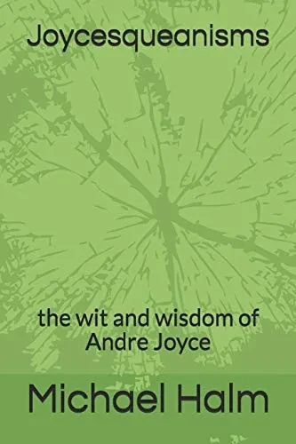 Joycesqueanisms: The Wit And Wisdom Of Andre Joyce