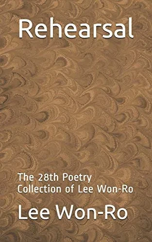 Rehearsal: The 28Th Poetry Collection Of Lee Won-Ro