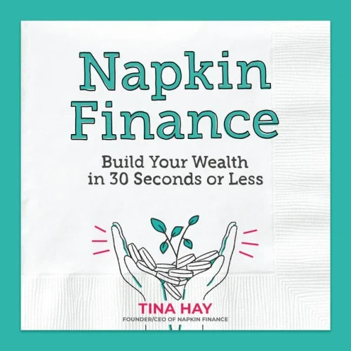 Napkin Finance: Build Your Wealth in 30 Seconds or Less