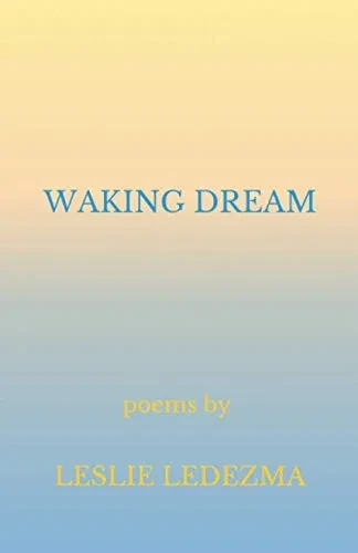 Waking Dream: Poems By Leslie Ledezma