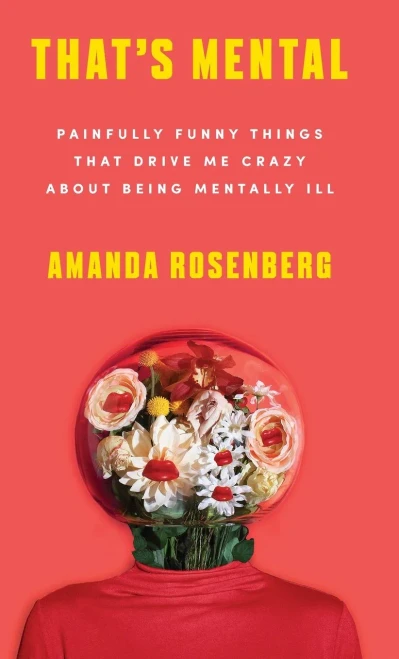 That's Mental: Painfully Funny Things That Drive Me Crazy About Being Mentally Ill