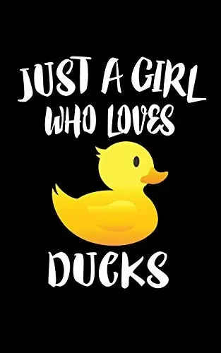 Just A Girl Who Loves Ducks: Animal Nature Collection