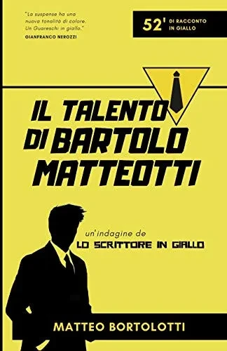 Il Talento Di Bartolo Matteotti: Un'Indagine De 'Lo Scrittore In Giallo' (Italian Edition)