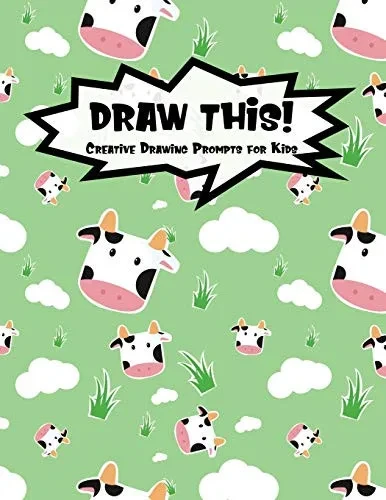 Draw This!: 100 Drawing Prompts For Kids | Cute Cow | Version 2 (Kiddo Prompt)