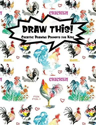 Draw This!: 100 Drawing Prompts For Kids | Watercolor Chicken | Version 3 (Kiddo Prompt)
