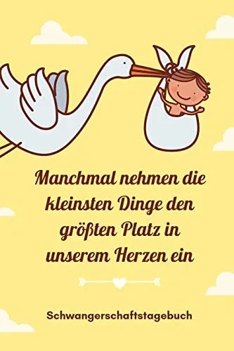 Manchmal Nehmen Die Kleinsten Dinge Den Gr??Ten Platz In Unserem Herzen Ein Schwangerschaftstagebuch: A5 52 Wochen Kalender Als Geschenk F?r ... Kalender | Erinnerungsalbum (German Edition)