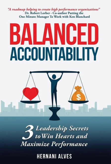 Balanced Accountability: Leadership Secrets to Win Hearts and Maximize Performance