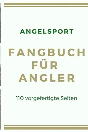 Angelsport Fangbuch F?r Angler 110 Vorgefertigte Seiten: F?r Hobby-Angler Um Die Sch÷Nsten Angel-Erlebnisse Festzuhalten, Im A5 Format (German Edition)