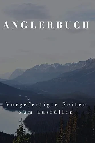 Anglerbuch Vorgefertigte Seiten Zum Ausf?llen: F?r Hobby-Angler Um Die Sch÷Nsten Angel-Erlebnisse Festzuhalten, 110 Seiten A5 Format (German Edition)