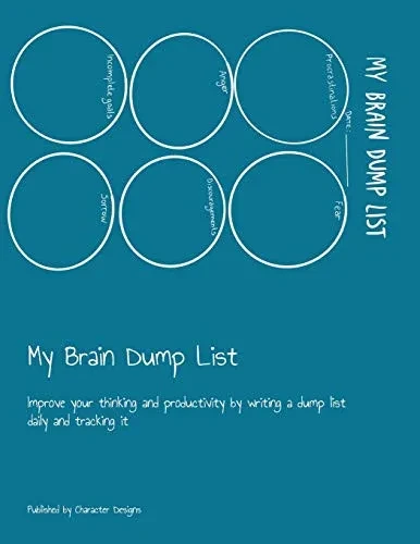 My Brain Dump List: Improve Your Thinking And Productivity By Writing A Dump List Daily And Tracking It