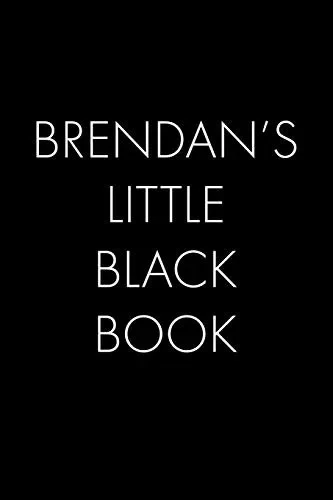 Brendan'S Little Black Book: The Perfect Dating Companion For A Handsome Man Named Brendan. A Secret Place For Names, Phone Numbers, And Addresses.