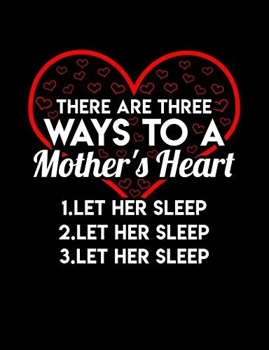 There Are Three Ways To A Mom'S Heart Let Her Sleep: Funny Quotes And Pun Themed College Ruled Composition Notebook